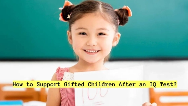 How to Support Gifted Children After an IQ Test?