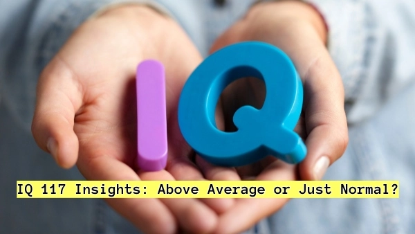IQ 117 Insights: Above Average or Just Normal?