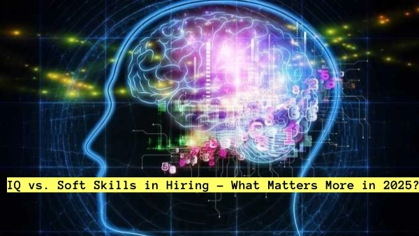 IQ vs. Soft Skills in Hiring