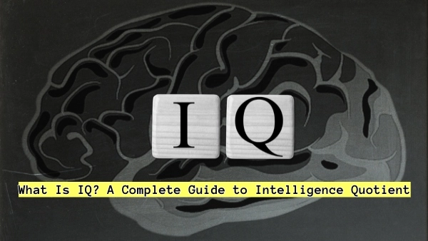 What Is IQ? A Complete Guide to Intelligence Quotient